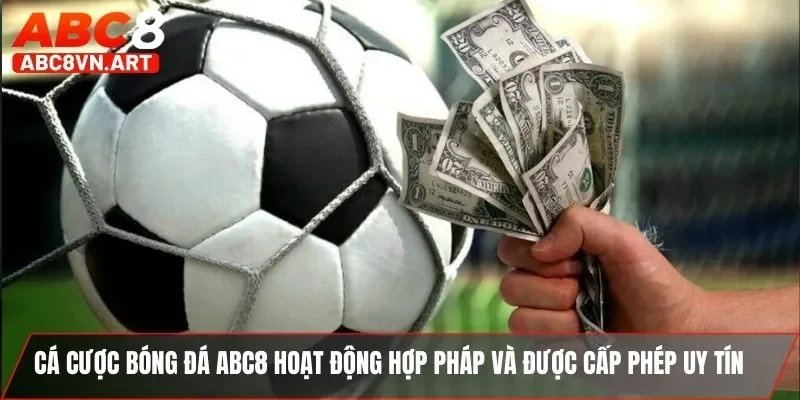 Cá cược bóng đá ABC8 hoạt động hợp pháp và được cấp phép uy tín