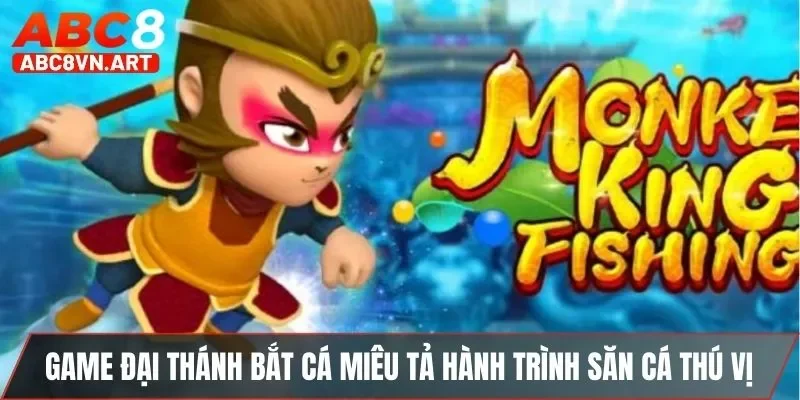 Game Đại Thánh Bắt Cá miêu tả hành trình săn cá thú vị