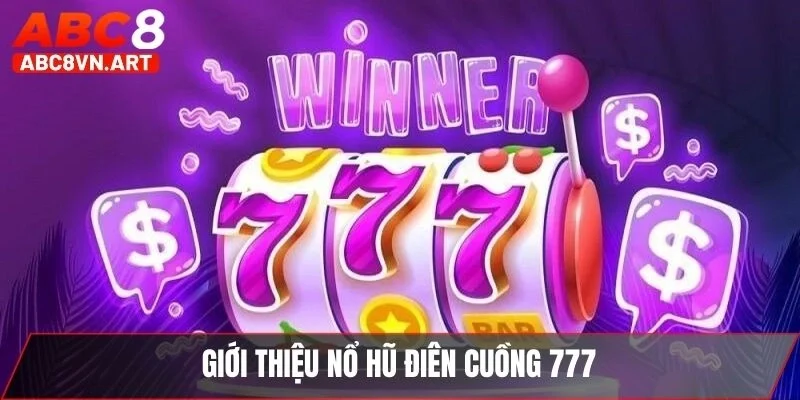 Giới thiệu nổ hũ điên cuồng 777
