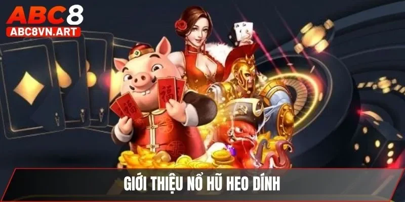Giới thiệu nổ hũ heo dính