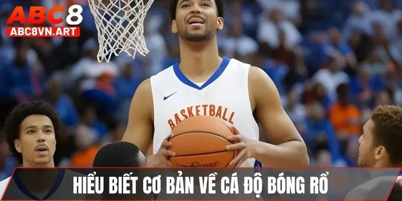 Hiểu biết cơ bản về cá độ bóng rổ