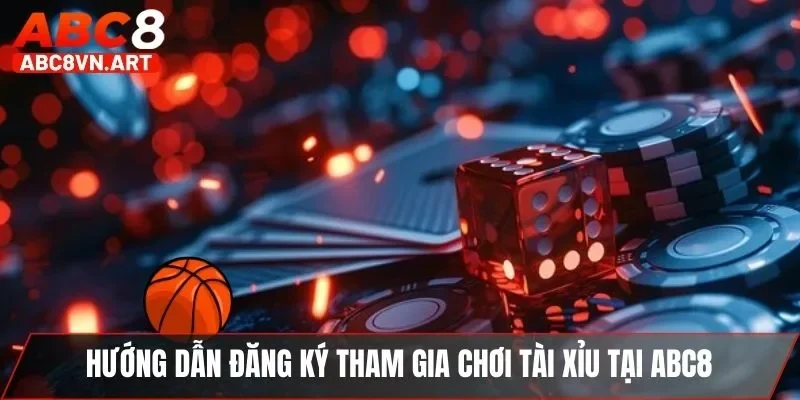 Hướng dẫn đăng ký tham gia chơi tài xỉu tại ABC8