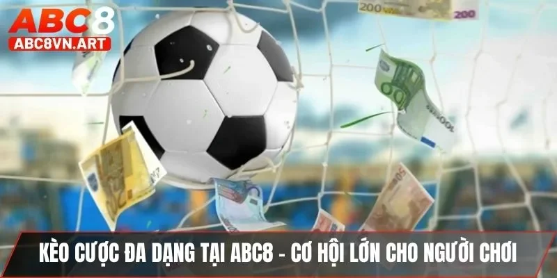 Kèo cược đa dạng tại ABC8 - Cơ hội lớn cho người chơi