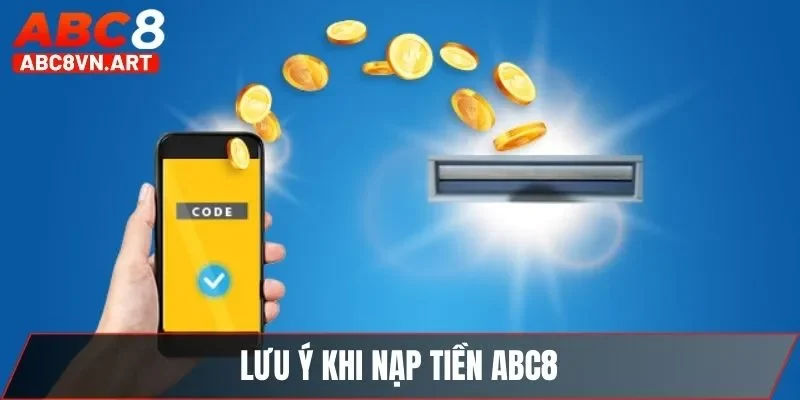 Lưu ý khi nạp tiền ABC8