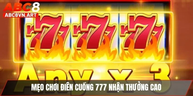 Mẹo chơi điên cuồng 777 nhận thưởng cao