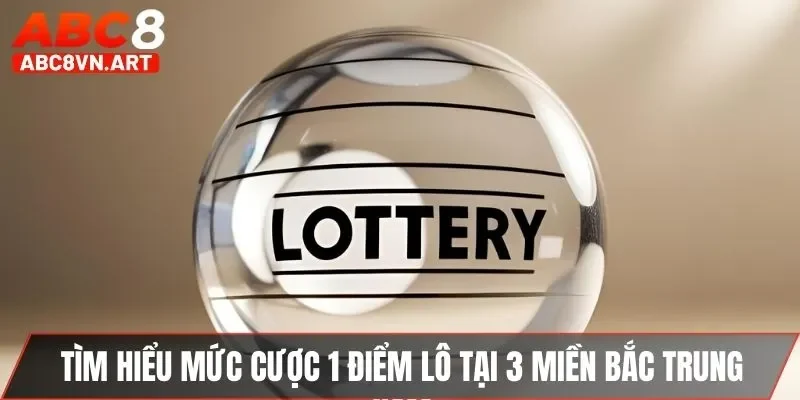 Tìm hiểu mức cược 1 điểm lô tại 3 miền Bắc Trung Nam