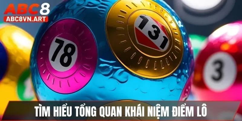 Tìm hiểu tổng quan khái niệm điểm lô