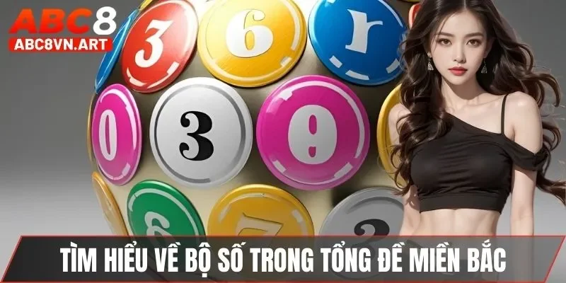 Tìm hiểu về bộ số trong tổng đề miền bắc